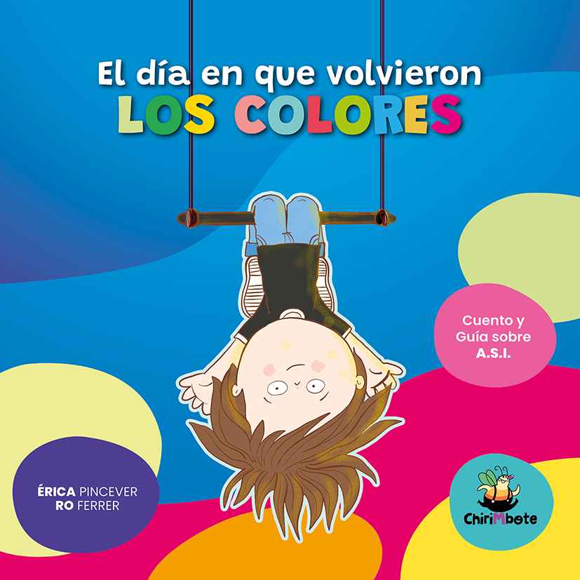 El día en que volvieron los colores. De Erica pincever y Ro Ferrer. Cuento y guía sobre ASI.