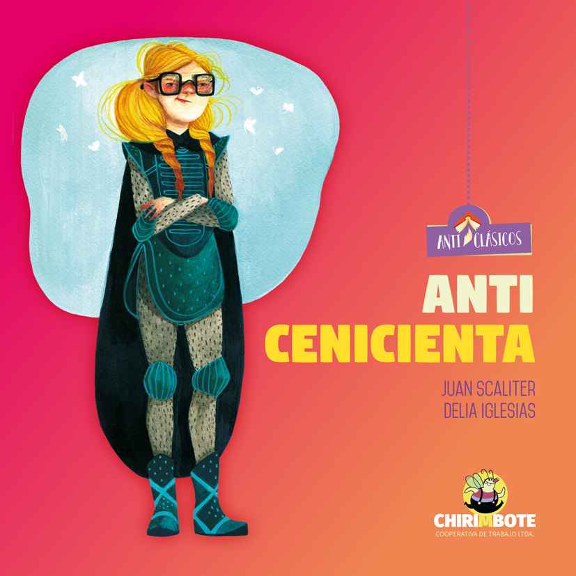 Anti Cenicienta. Por Juan Scaliter y Delia Iglesias. Editorial Chirimbote
