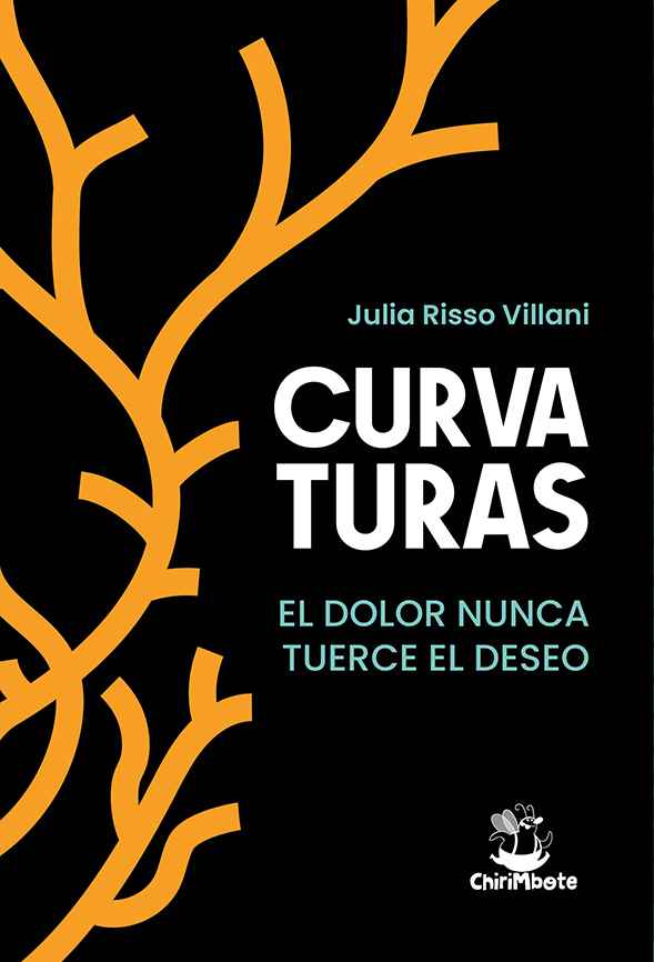 Curvaturas. El dolor nunca tuerce el deseo. De Julia Risso Villani para Editorial Chirimbote.