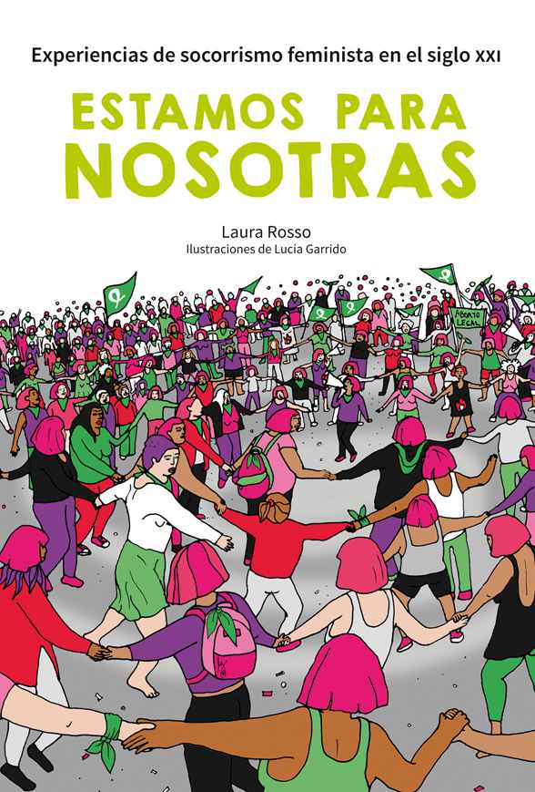 Estamos para nosotras. Experiencias de socorrismo feminista en el siglo XXI. De Laura Rosso con ilustraciones de Lucia Garrido. Editorial Chirimbote.