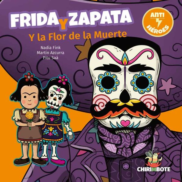 Frida y Zapata y la flor de la muerte. Por Nadia Fink, Martin Azcurra y Pitu Saá. Editorial Chirimbote